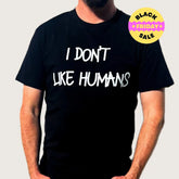 UNISEX "I Don’t Like Humans" Black T-Shirt – Antisocial Graphic Tee