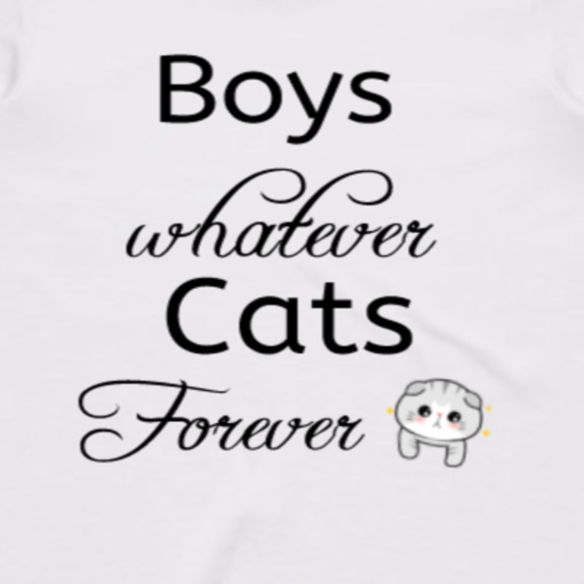 Boys Whatever, Cats Forever! - T-shirt