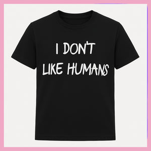 Unisex "I Don’t Like Humans" Black T-Shirt – Antisocial Graphic Tee