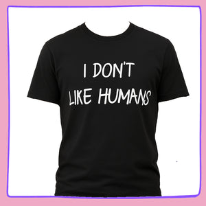 Unisex "I Don’t Like Humans" Black T-Shirt – Antisocial Graphic Tee