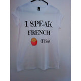 I Speak French Fries - T-shirt