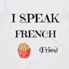 I Speak French Fries - T-shirt