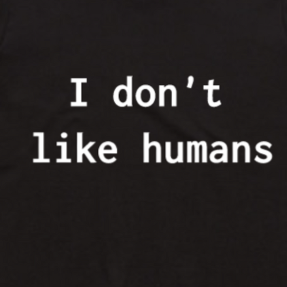 I don't like humans