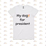 My Dog For President T-shirt